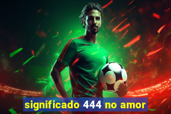 significado 444 no amor